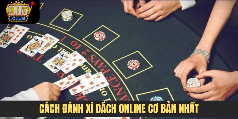 Cách đánh Xì dách online cơ bản nhất