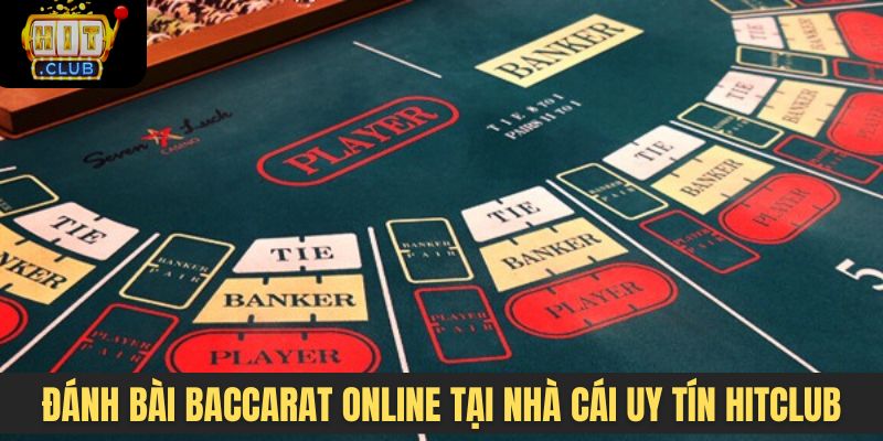 Đánh bài Baccarat online tại nhà cái uy tín Hitclub