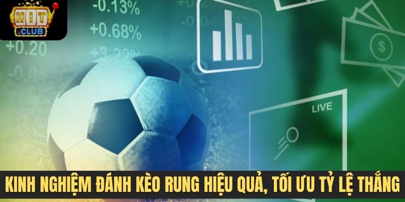 Kinh nghiệm đánh kèo rung hiệu quả, tối ưu tỷ lệ thắng