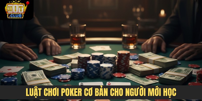 Luật chơi Poker cơ bản cho người mới học
