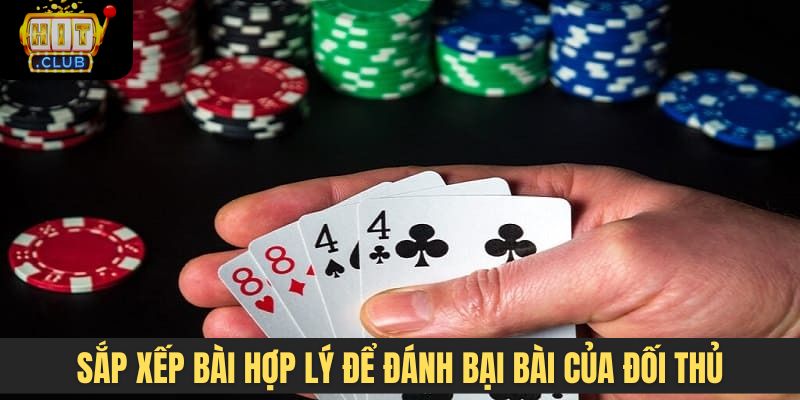 Sắp xếp bài hợp lý để đánh bại bài của đối thủ trong bàn