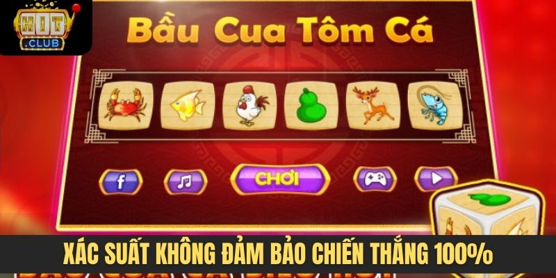 Xác suất không đảm bảo chiến thắng 100%